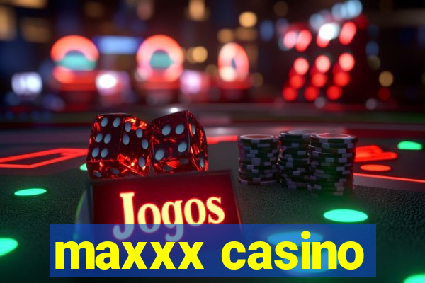 maxxx casino