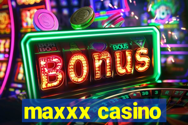 maxxx casino