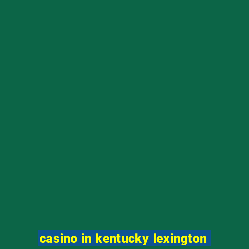 casino in kentucky lexington