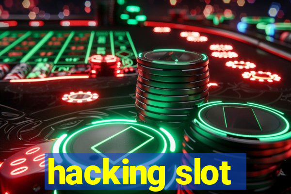 hacking slot