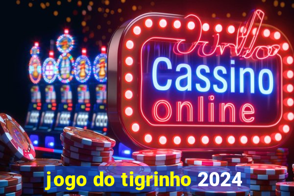 jogo do tigrinho 2024