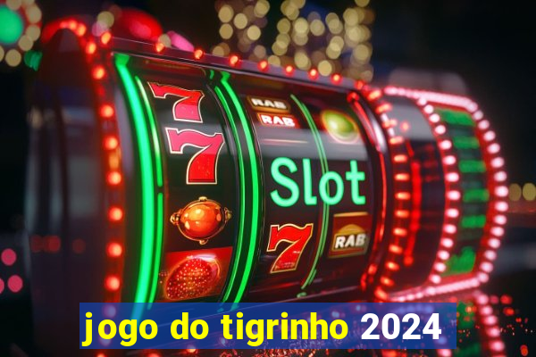 jogo do tigrinho 2024