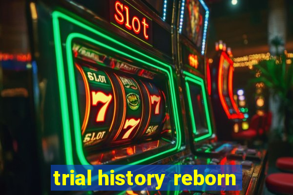 trial history reborn