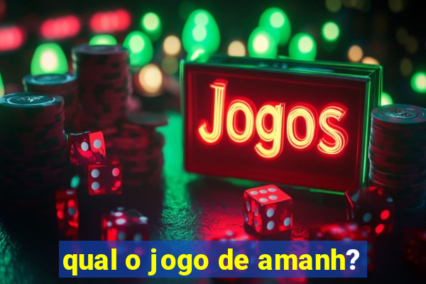 qual o jogo de amanh?