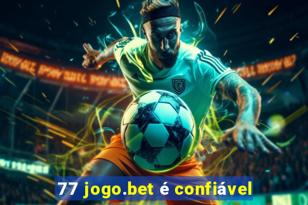 77 jogo.bet é confiável