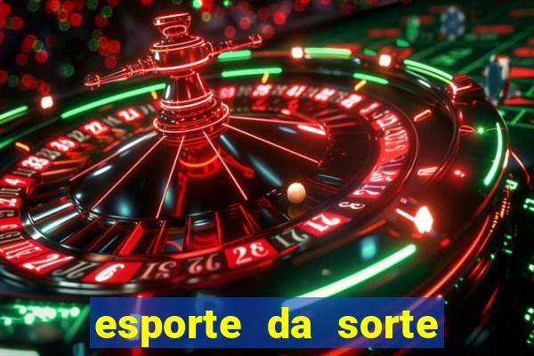 esporte da sorte apostas online