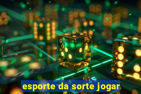 esporte da sorte jogar