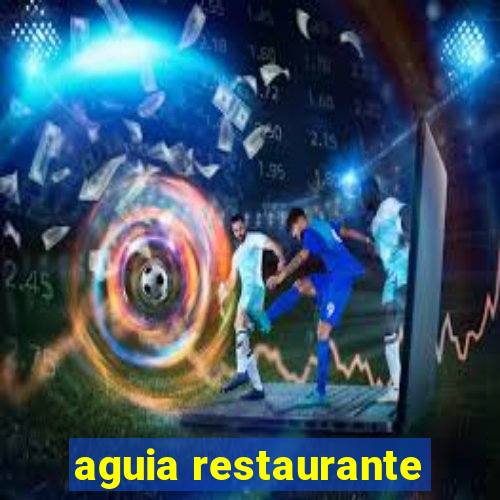 aguia restaurante