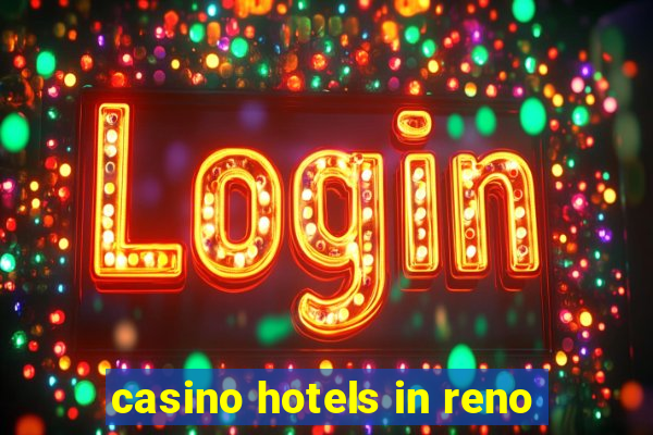 casino hotels in reno