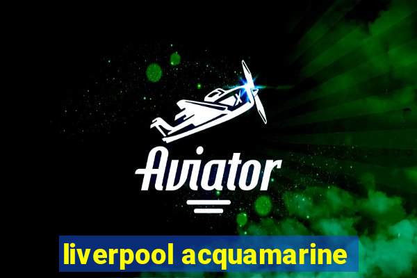 liverpool acquamarine