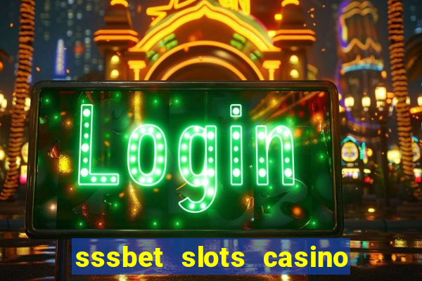 sssbet slots casino games 777