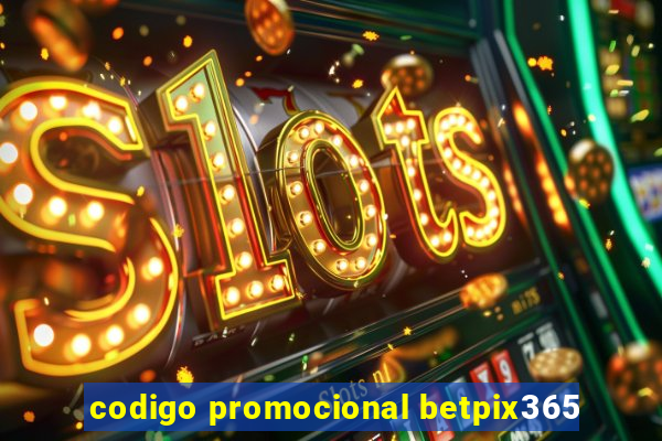 codigo promocional betpix365