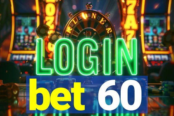 bet 60