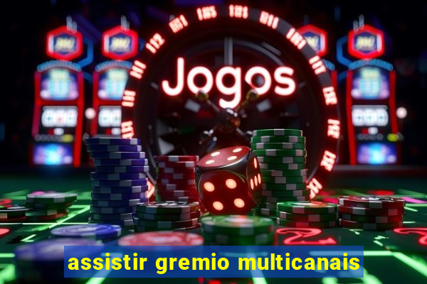 assistir gremio multicanais