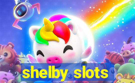 shelby slots