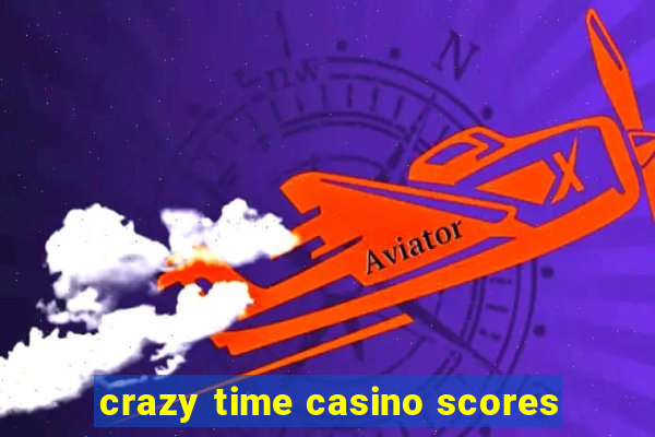 crazy time casino scores