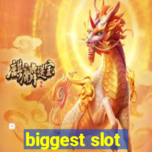 biggest slot