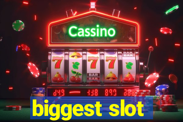 biggest slot