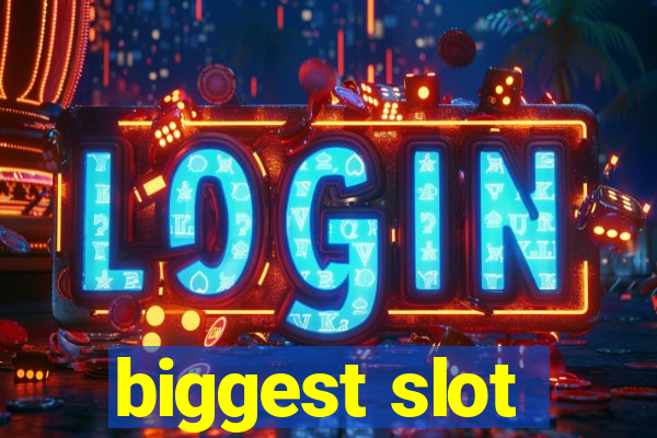 biggest slot