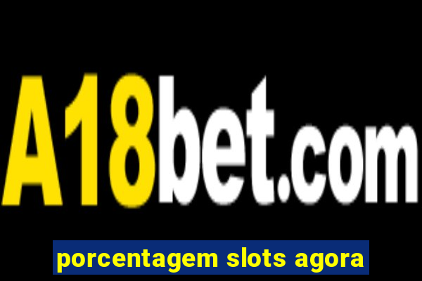 porcentagem slots agora