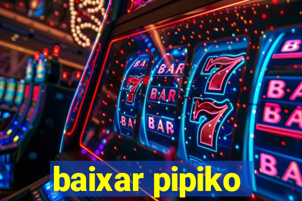 baixar pipiko