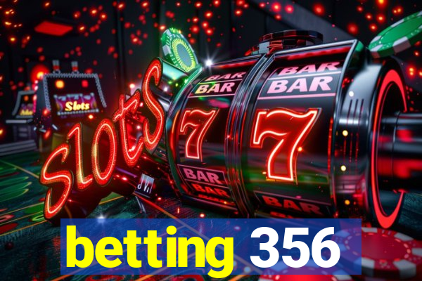 betting 356