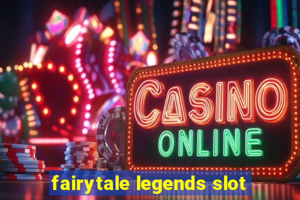 fairytale legends slot