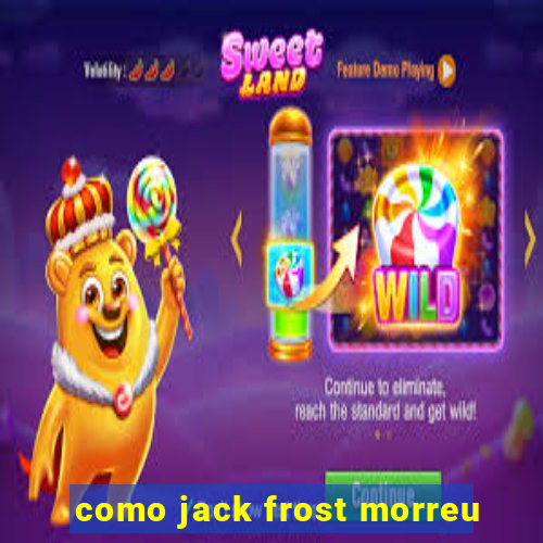 como jack frost morreu