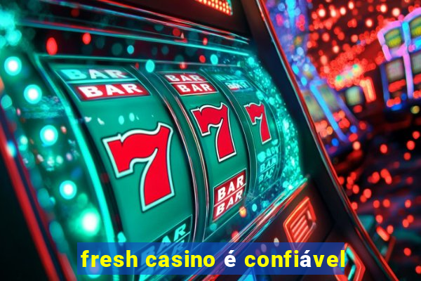 fresh casino é confiável