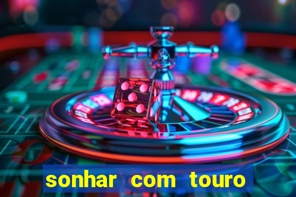 sonhar com touro mega sena