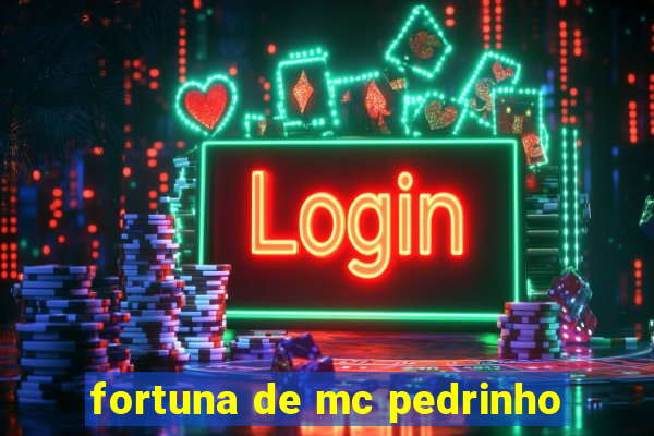 fortuna de mc pedrinho