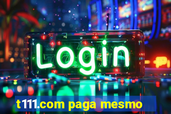 t111.com paga mesmo