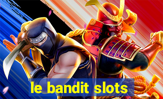 le bandit slots