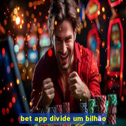 bet app divide um bilhão