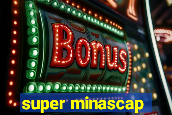 super minascap