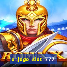 o jogo slot 777 paga mesmo