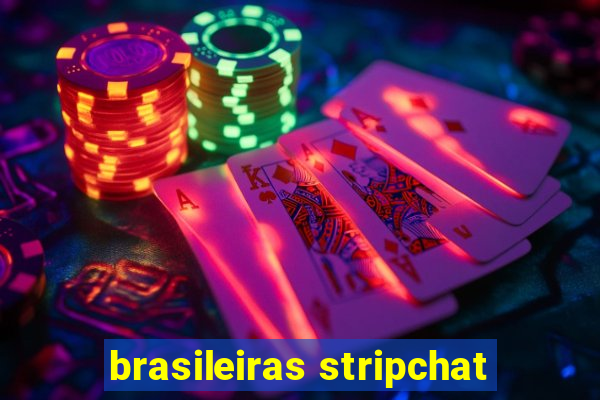 brasileiras stripchat