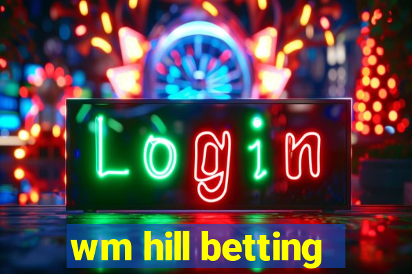 wm hill betting