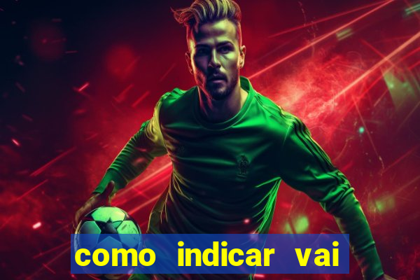 como indicar vai de bet