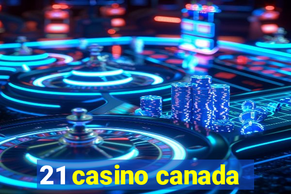 21 casino canada