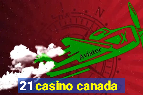 21 casino canada