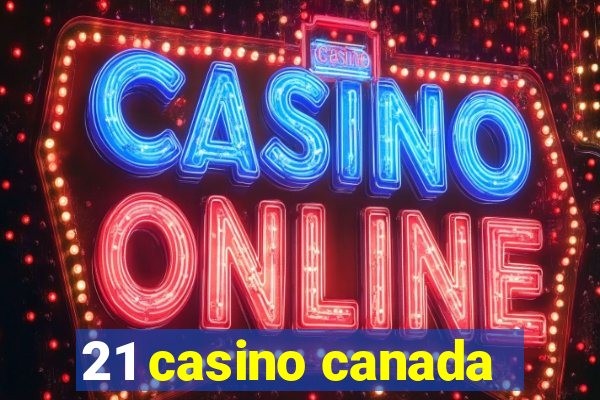 21 casino canada