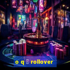 o q 茅 rollover