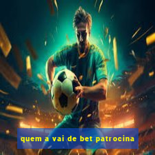 quem a vai de bet patrocina