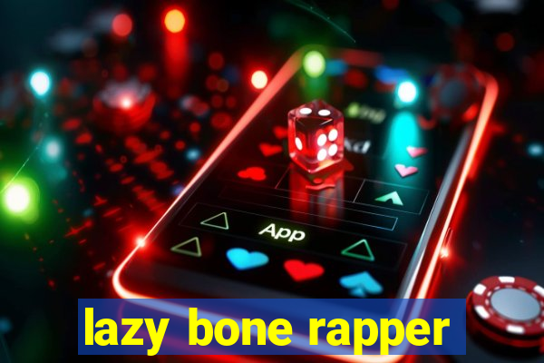 lazy bone rapper