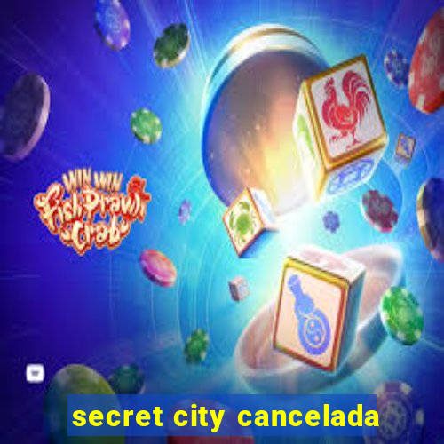 secret city cancelada