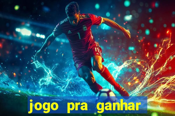 jogo pra ganhar dinheiro de verdade