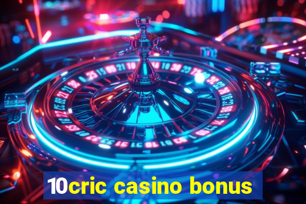 10cric casino bonus