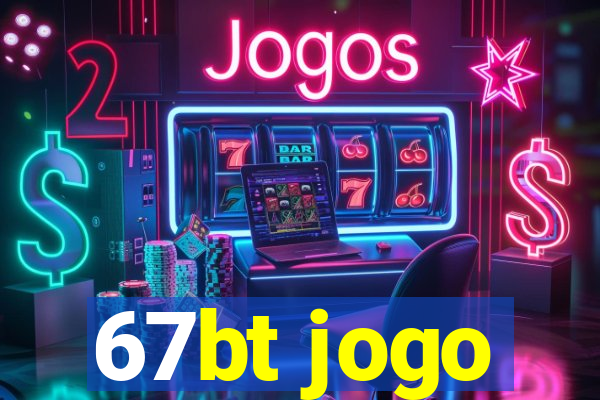 67bt jogo