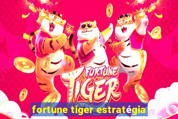 fortune tiger estratégia